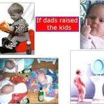 if_dads_raised_kids.jpg