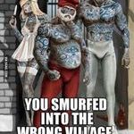 you_smurfed_into_the_wrong_village.jpg